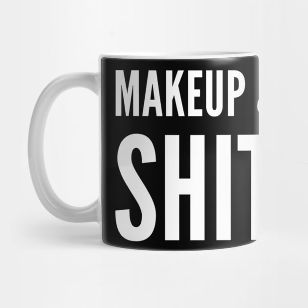 Makeup & Shit! by That Cheeky Tee